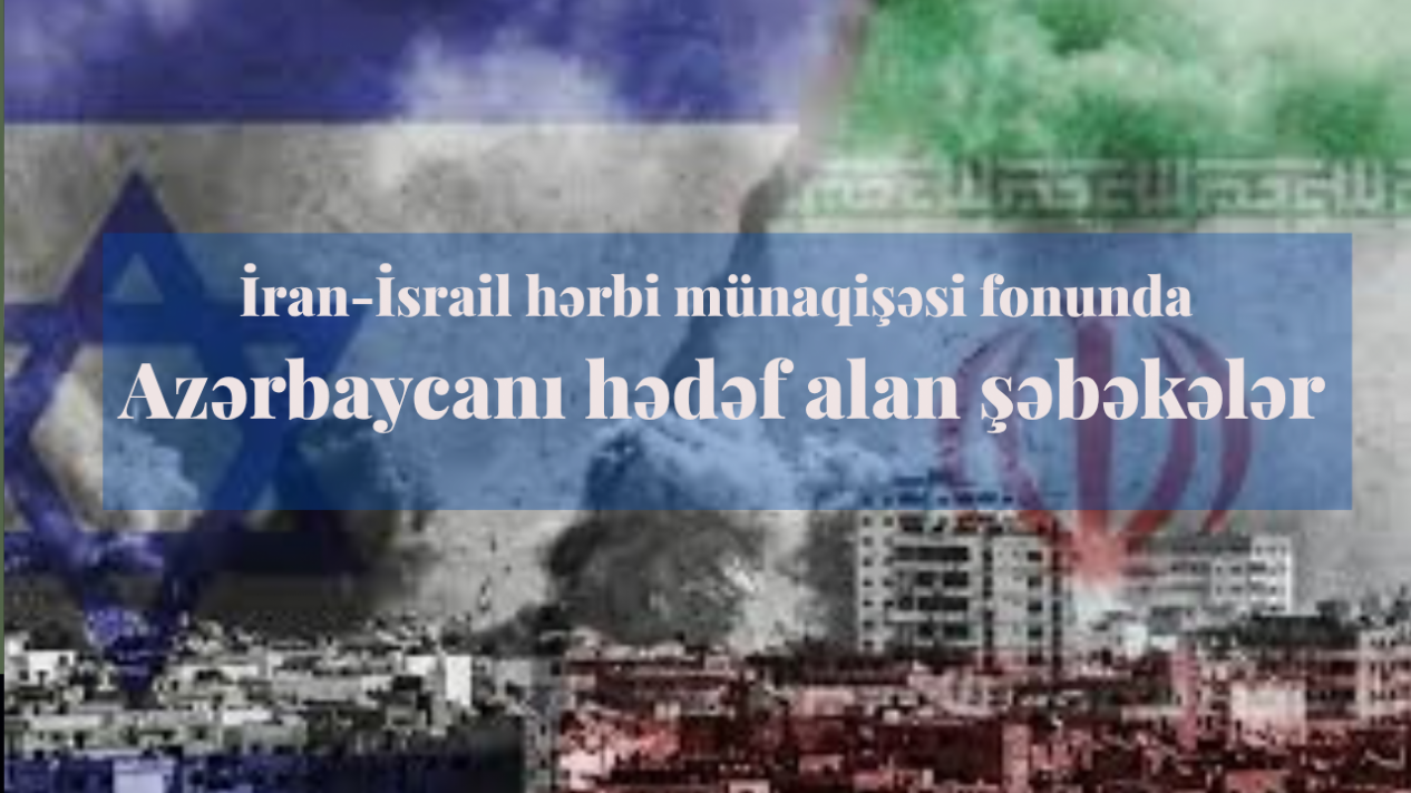 İranİsrail hərbi münaqişəsi fonunda Azərbaycanı hədəf alan şəbəkələr